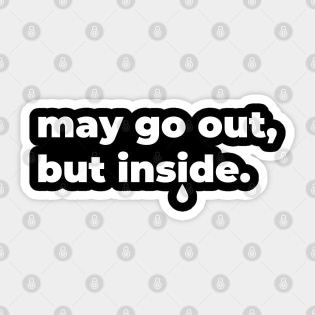 may go out, but inside Sticker by Mapunalajim